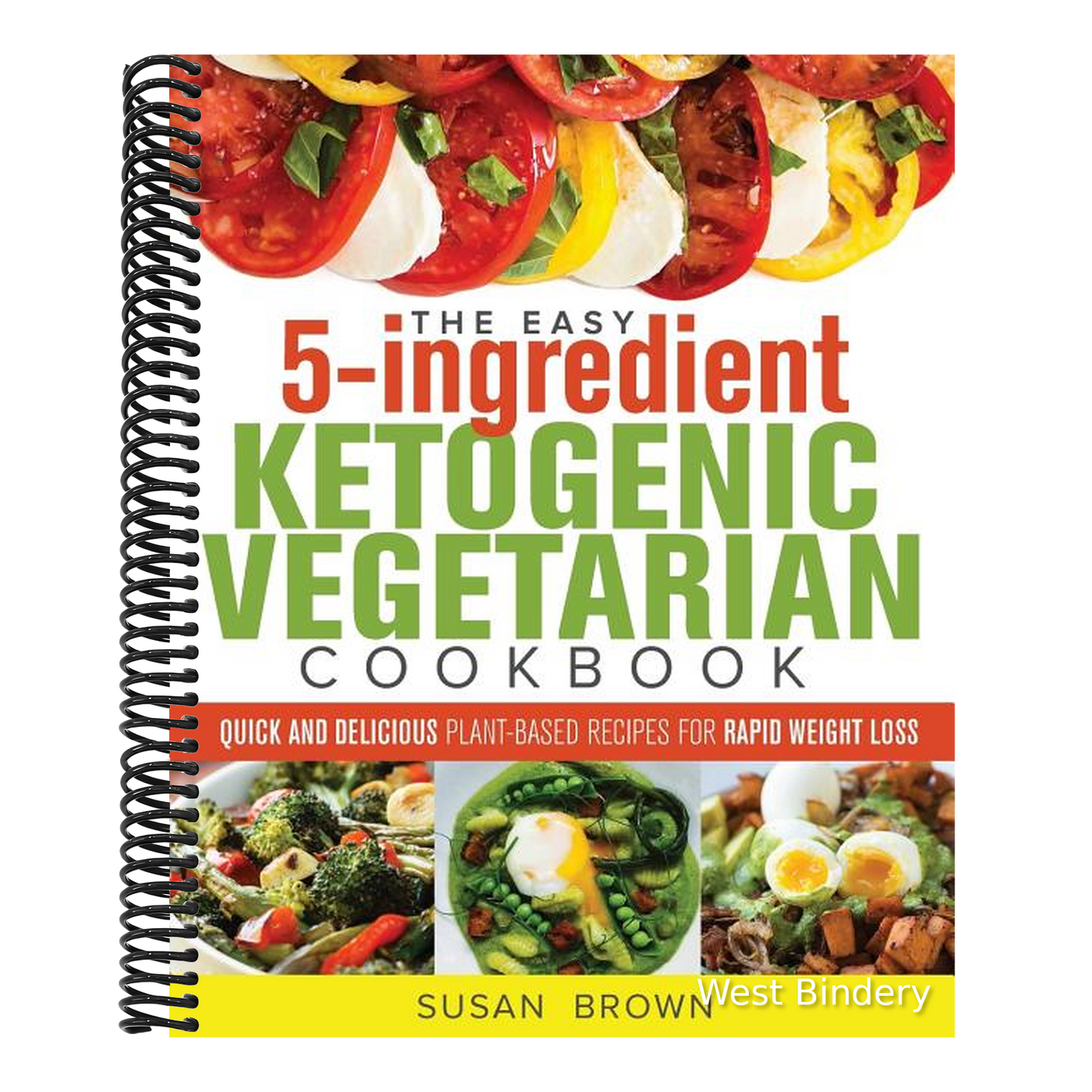 The Easy 5-Ingredient Ketogenic Vegetarian Cookbook: Quick and Delicious Plant-Based Recipes for Rapid Weight Loss