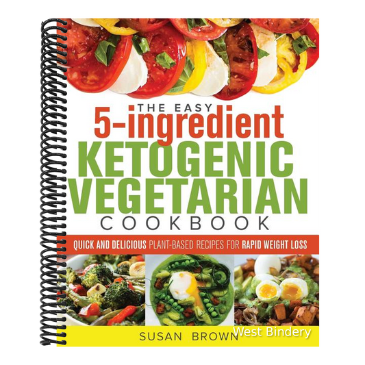 The Easy 5-Ingredient Ketogenic Vegetarian Cookbook: Quick and Delicious Plant-Based Recipes for Rapid Weight Loss