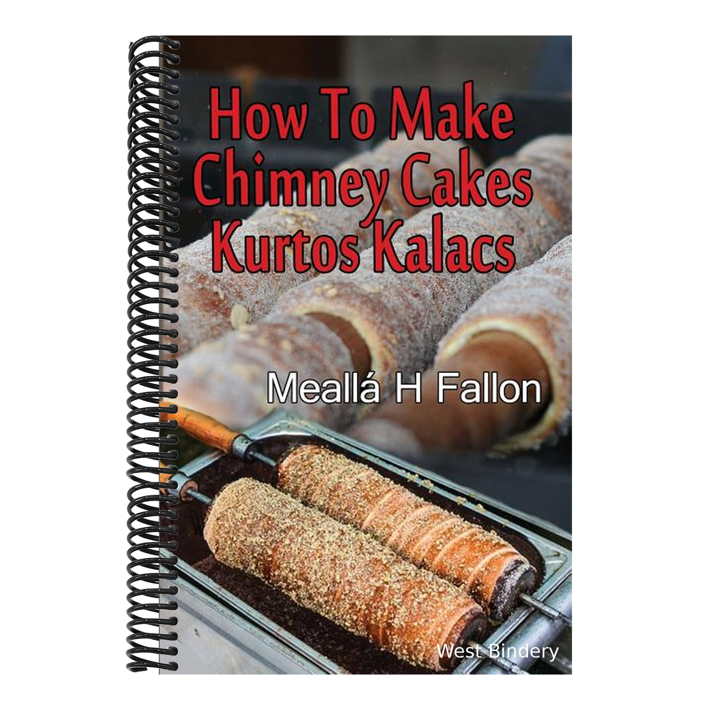 How To Make Chimney Cakes: Kurtos Kalacs
