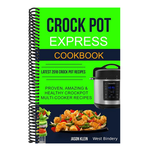 Crock Pot Express Cookbook: Proven, Amazing & Healthy Crockpot Multi-cooker Recipes (Latest 2018 Crock Pot Recipes)