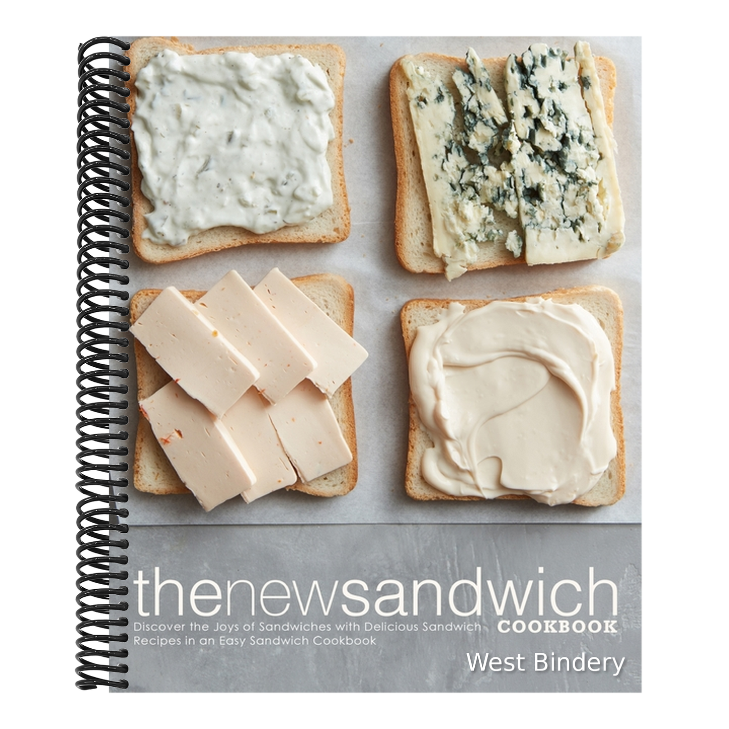 The New Sandwich Cookbook: Discover the Joys of Sandwiches with Delicious Sandwich Recipes in an Easy Sandwich Cookbook