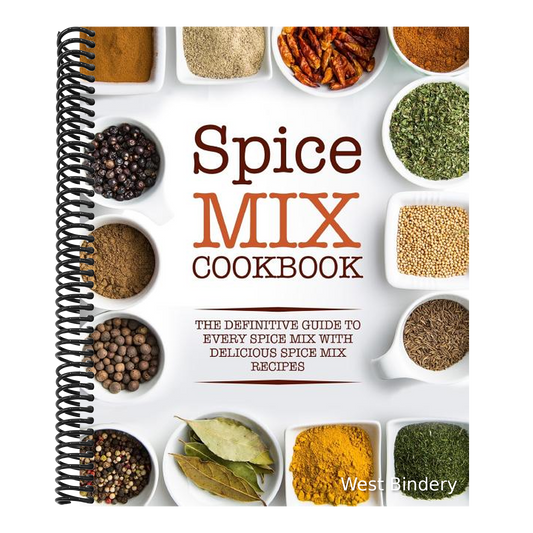 Spice Mix Cookbook: The Definitive Guide to Every Spice Mix with Delicious Spice Mix Recipes