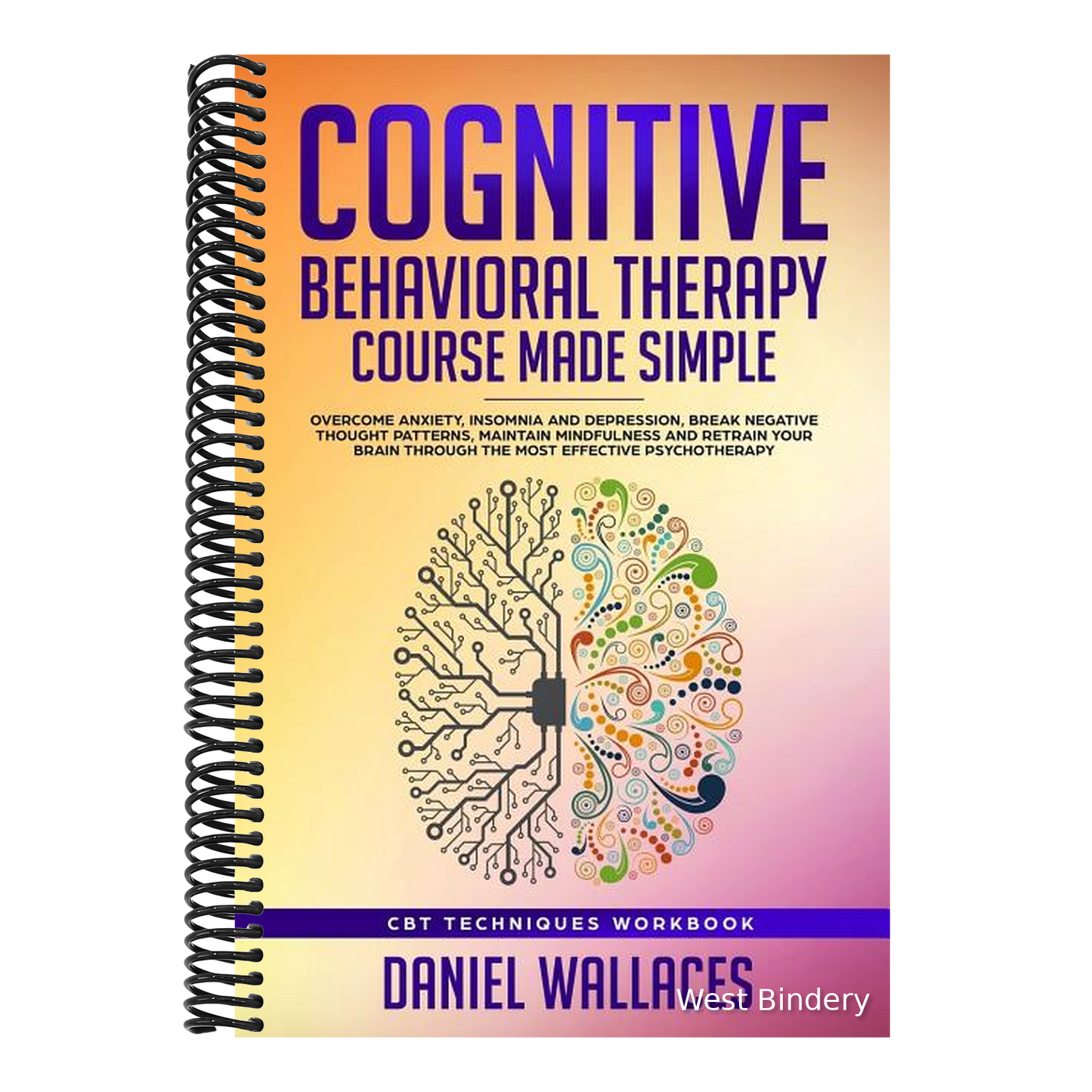 Cognitive Behavioral Therapy Course Made Simple: Overcome Anxiety, Insomnia & Depression, Break Negative Thought Patterns, Maintain Mindfulness, and R