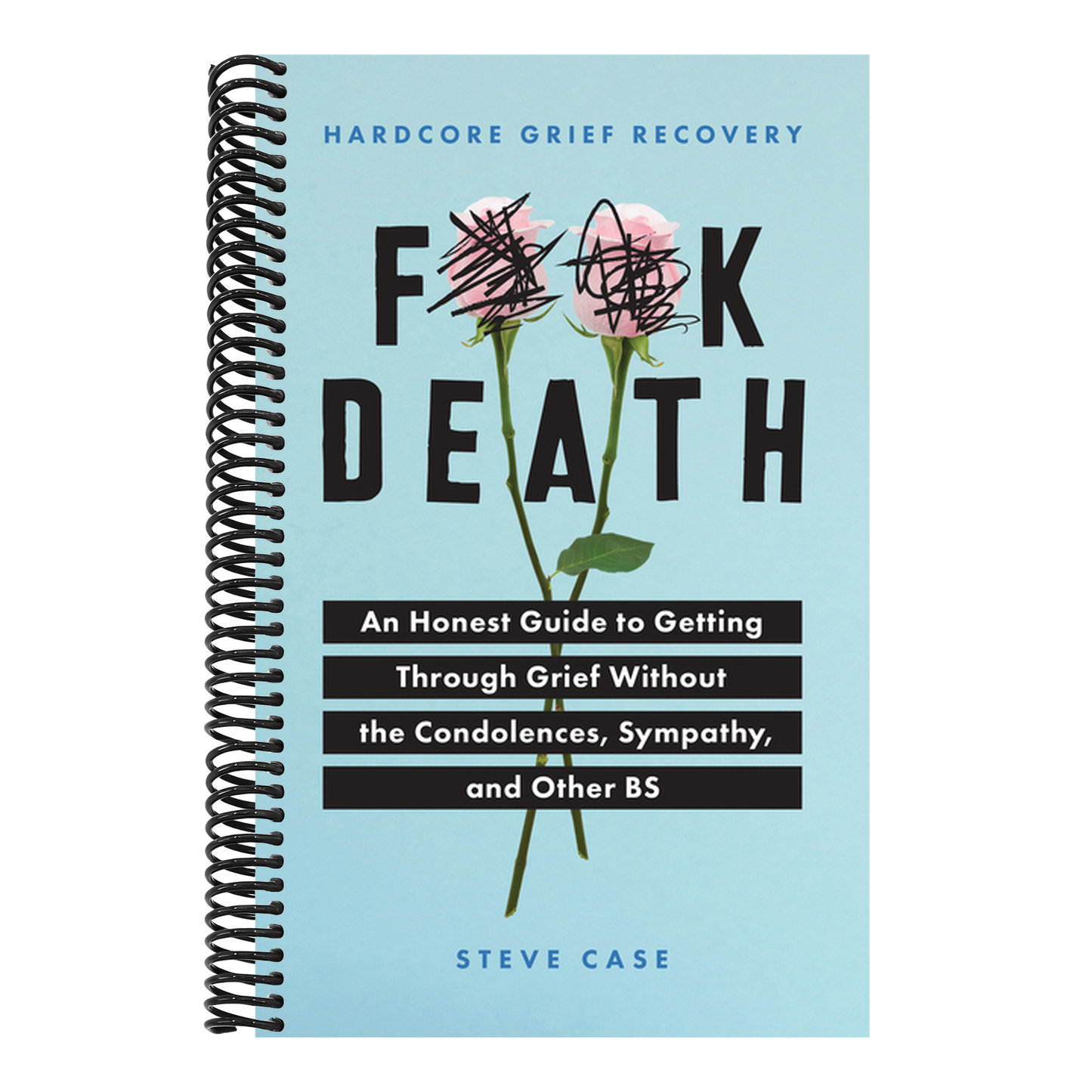 Hardcore Grief Recovery: An Honest Guide to Getting Through Grief Without the Condolences, Sympathy, and Other Bs (Spiral Bound)