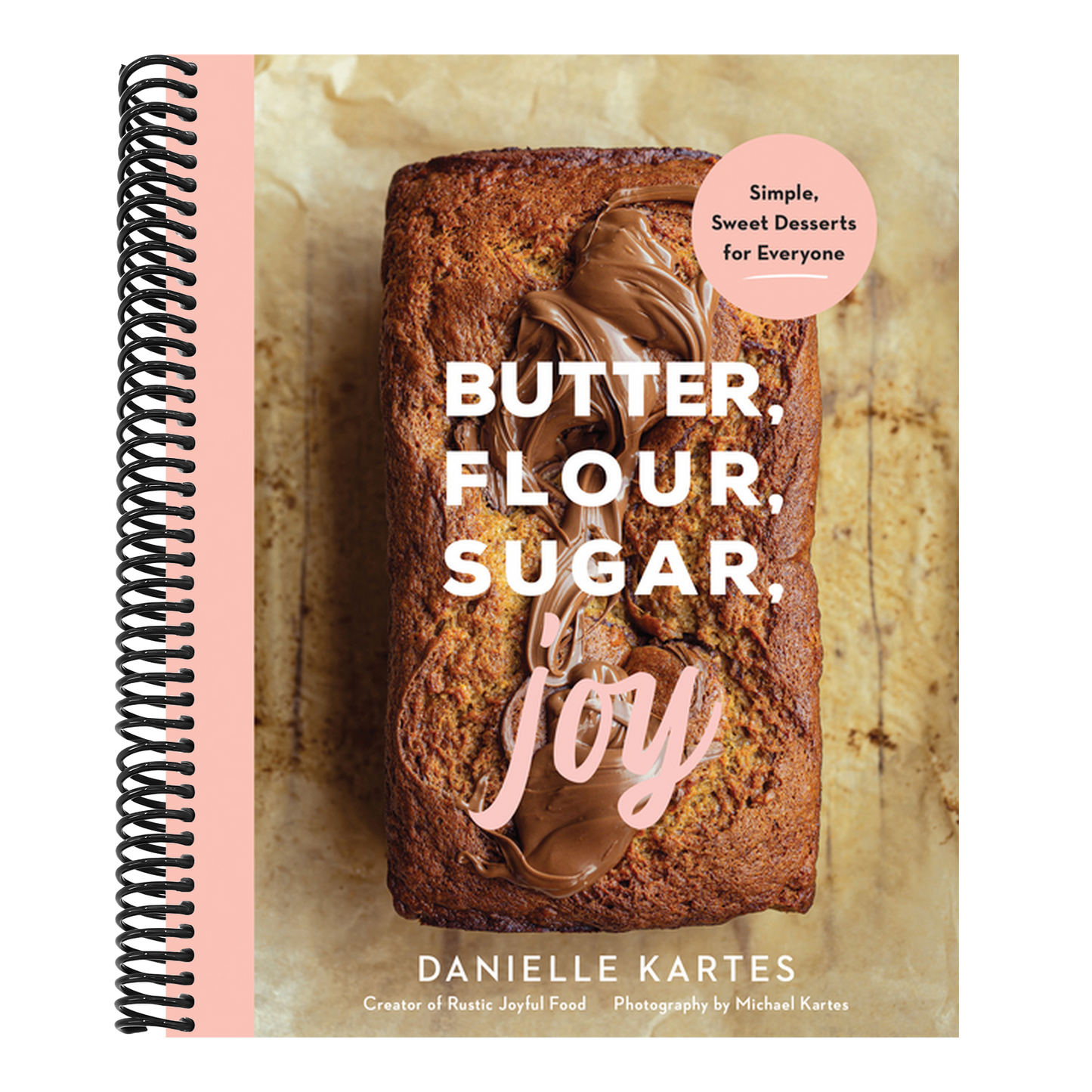 Butter, Flour, Sugar, Joy: Simple Sweet Desserts for Everyone