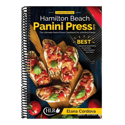 Cooking with the Hamilton Beach Panini Press Grill: The Ultimate Panini Press Cookbook for a Perfect Panini: Gourmet Sandwiches, Bruschetta, Pizza Rec