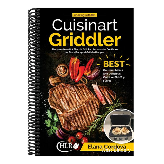 Cooking with the Cuisinart Griddler: The 5-in-1 Nonstick Electric Grill Pan Accessories Cookbook for Tasty Backyard Griddle Recipes: Best Gourmet Meal