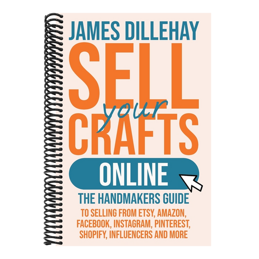 Sell Your Crafts Online: The Handmakers Guide to Selling from Etsy, Amazon, Facebook, Instagram, Pinterest, Shopify, Influencers and More (Sell Your C