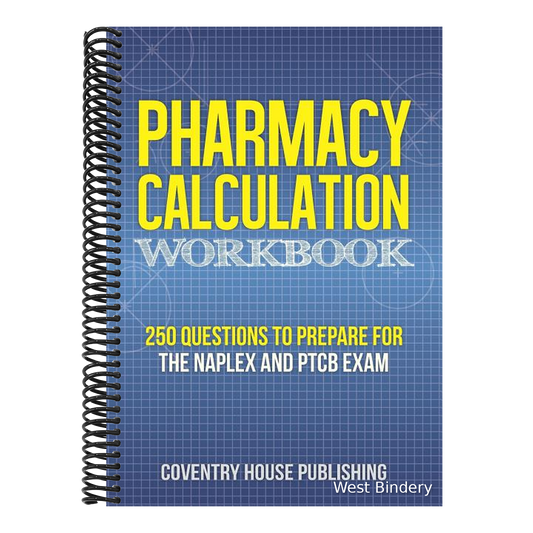 Pharmacy Calculation Workbook: 250 Questions to Prepare for the NAPLEX and PTCB Exam