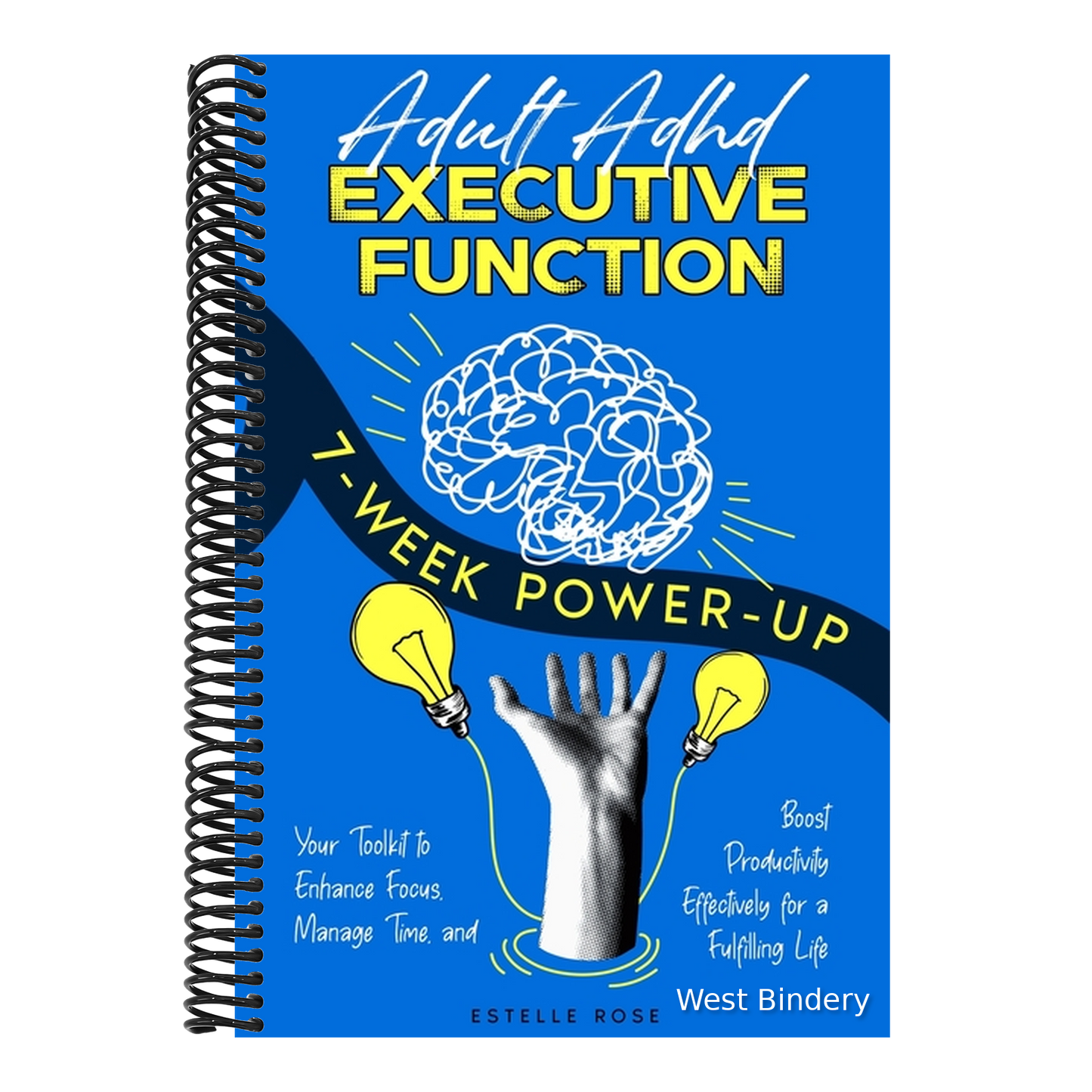 Adult ADHD Executive Function 7-Week Power-Up: Your Toolkit to Enhance Focus, Manage Time, and Boost Productivity Effectively for a Fulfilling Life
