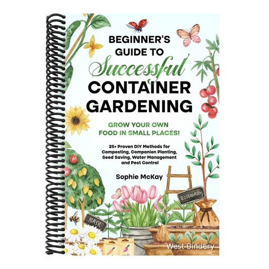 Beginner's Guide to Successful Container Gardening: Grow Your Own Food in Small Places! 25+ Proven DIY Methods for Composting, Companion Planting, See