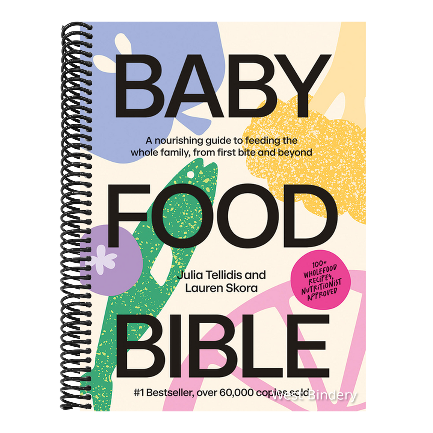 Baby Food Bible: A Nourishing Guide to Feeding Your Family, from First Bite and Beyond