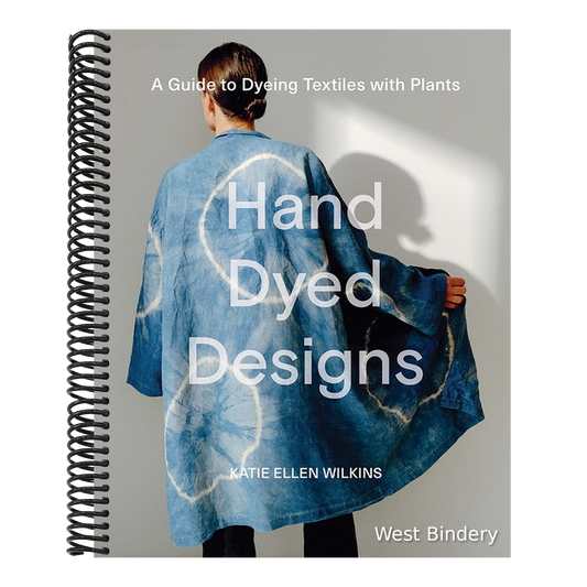 Hand Dyed Designs: A Guide to Dyeing Textiles with Plants