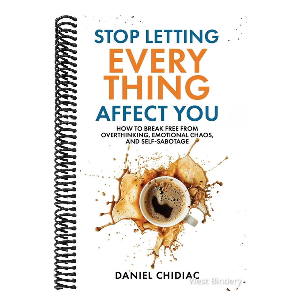 Stop Letting Everything Affect You: How to break free from overthinking, emotional chaos, and self-sabotage.