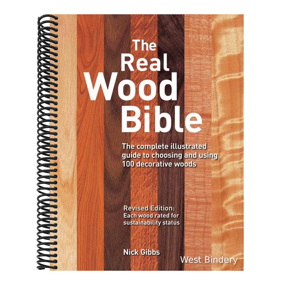 The Real Wood Bible: The Complete Illustrated Guide to Choosing and Using 100 Decorative Woods (Revised)