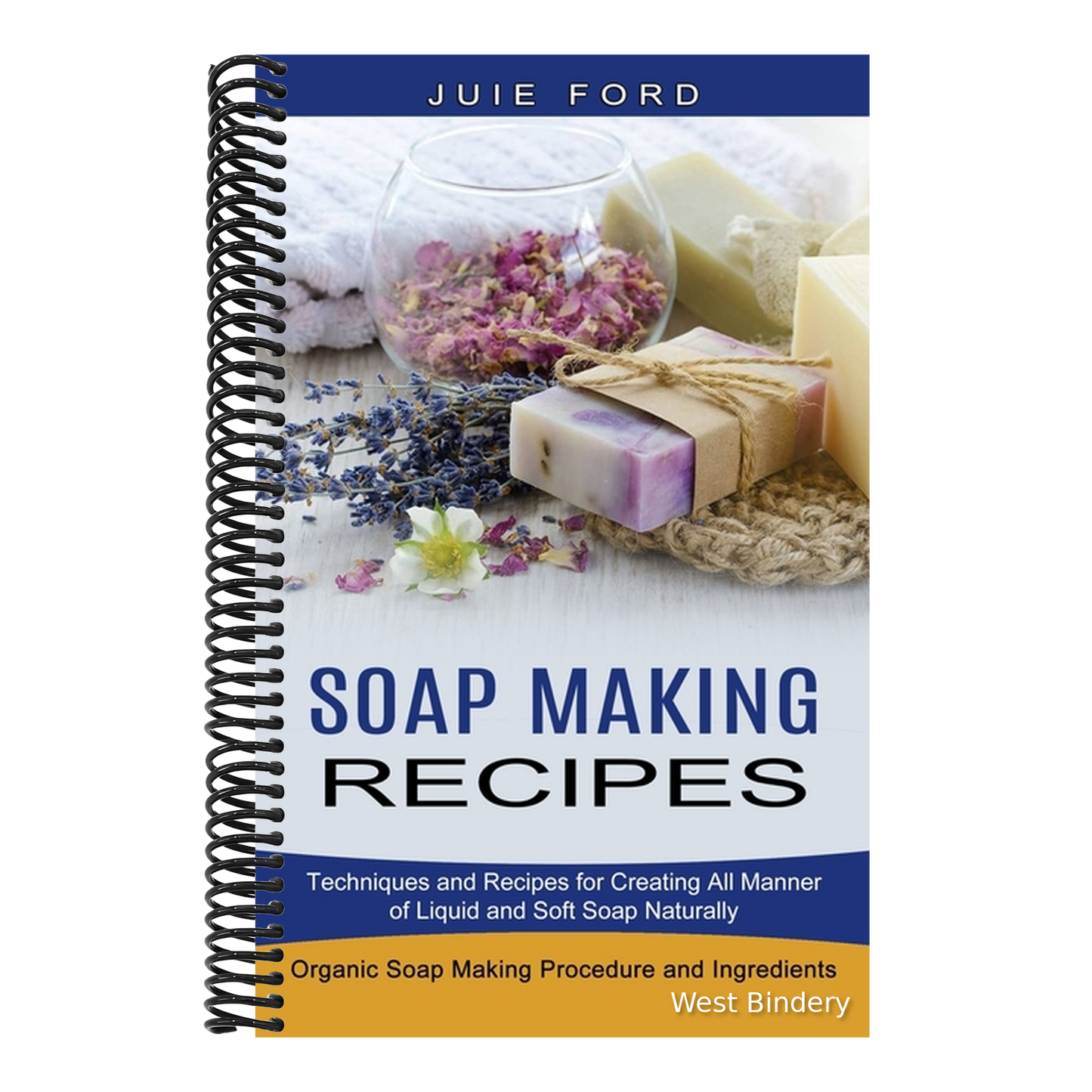 Soap Making Recipes: Techniques and Recipes for Creating All Manner of Liquid and Soft Soap Naturally (Organic Soap Making Procedure and Ingredients)