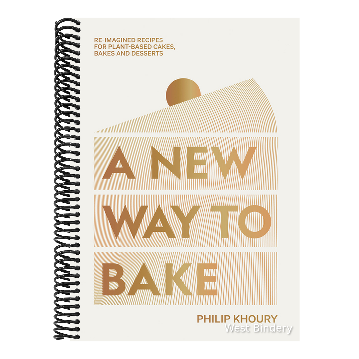 A New Way to Bake: Re-Imagined Recipes for Plant-Based Cakes, Bakes and Desserts