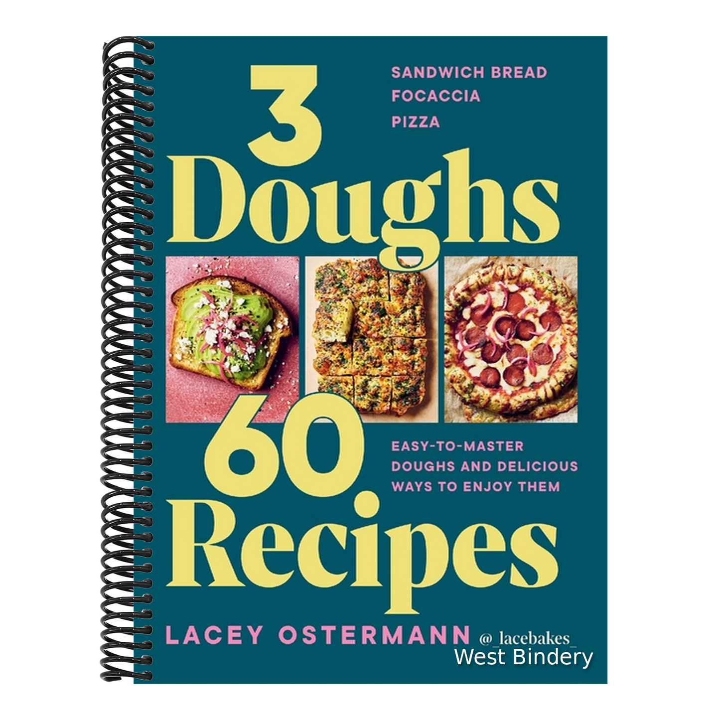 3 Doughs, 60 Recipes: Focaccia, Pizza, Sandwich Bread - Easy-To-Master Doughs and Delicious Ways to Enjoy Them