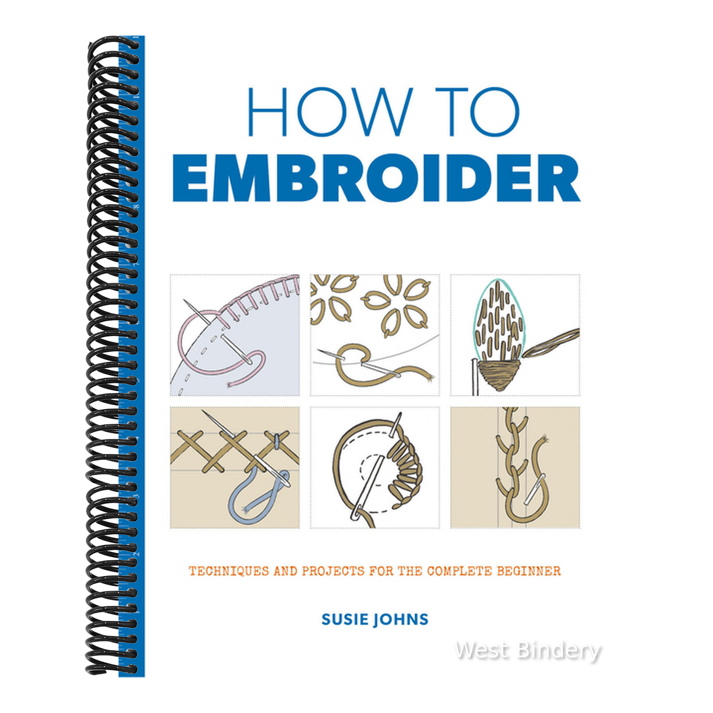 How to Embroider: Techniques and Projects for the Complete Beginner