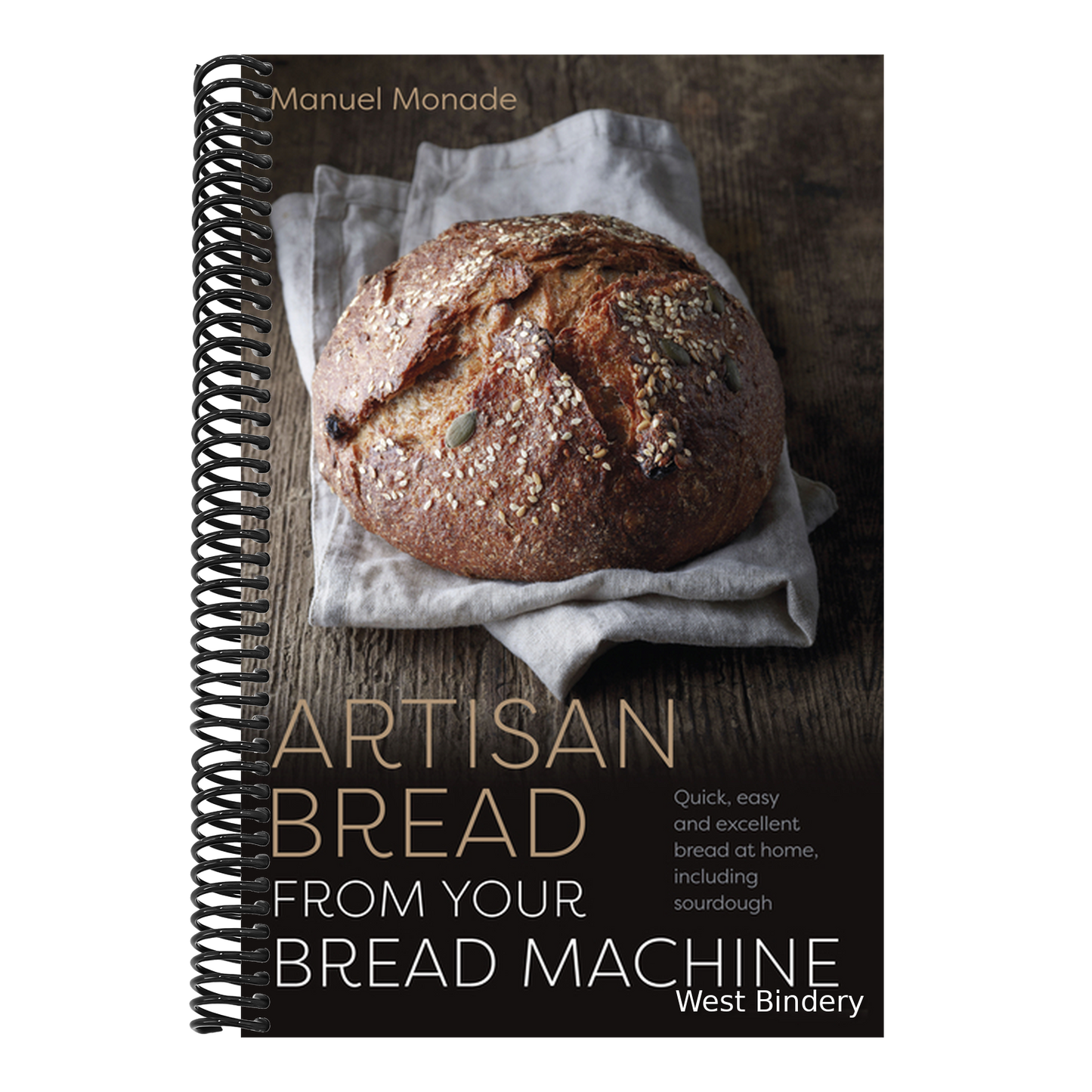 Artisan Bread from Your Bread Machine: Quick, Easy and Excellent Bread at Home, Including Sourdough