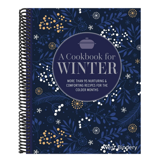 A Cookbook for Winter: More Than 95 Nurturing & Comforting Recipes for the Colder Months