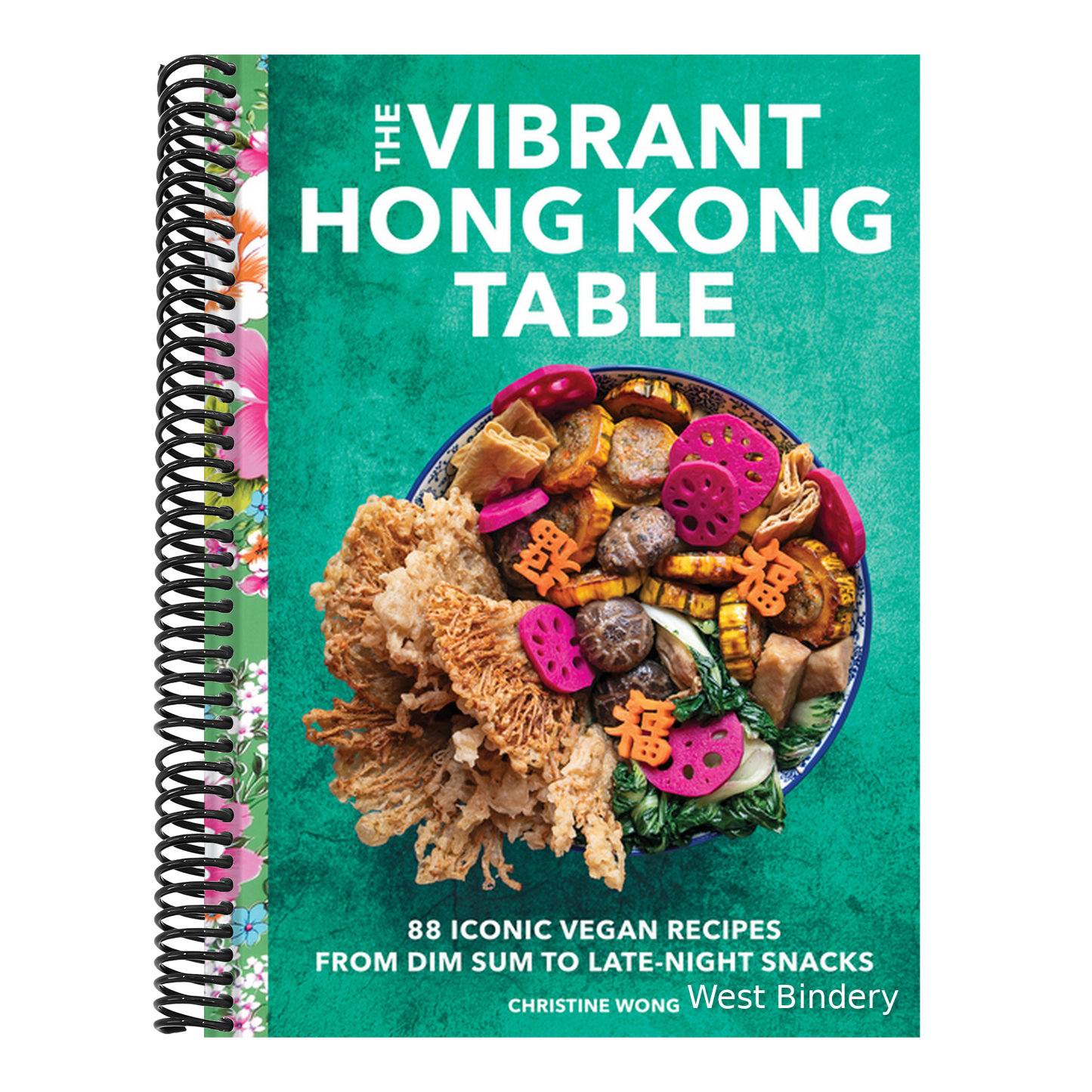 The Vibrant Hong Kong Table: 88 Iconic Vegan Recipes from Dim Sum to Late-Night Snacks