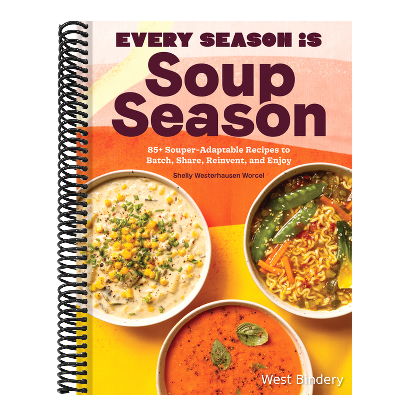 Every Season Is Soup Season: 85+ Souper-Adaptable Recipes to Batch, Share, Reinvent, and Enjoy