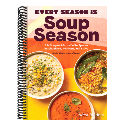 Every Season Is Soup Season: 85+ Souper-Adaptable Recipes to Batch, Share, Reinvent, and Enjoy