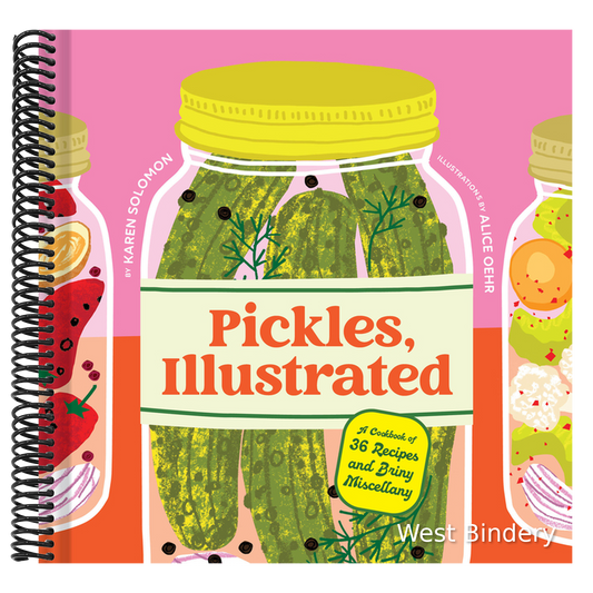 Pickles, Illustrated: A Cookbook of 36 Recipes and Briny Miscellany
