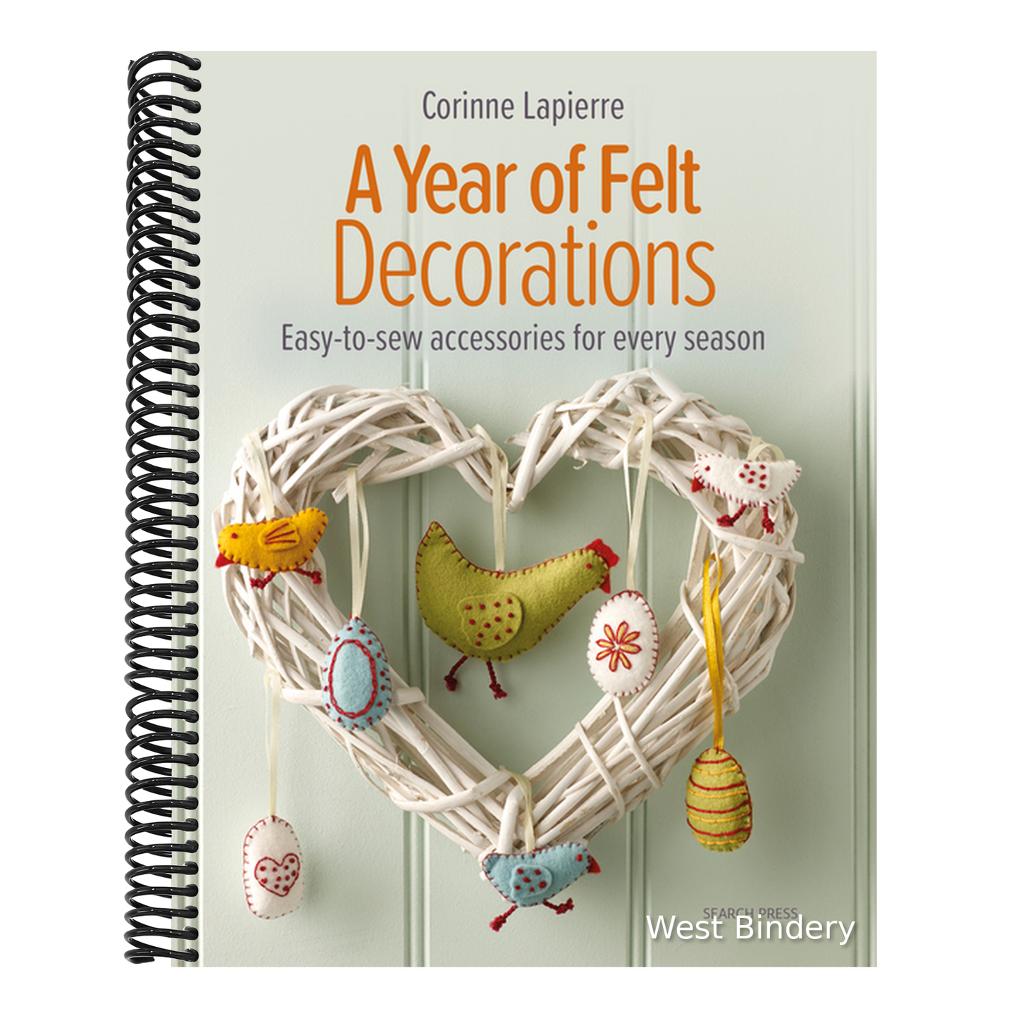 A Year of Felt Decorations: Easy-To-Sew Accessories for Every Season
