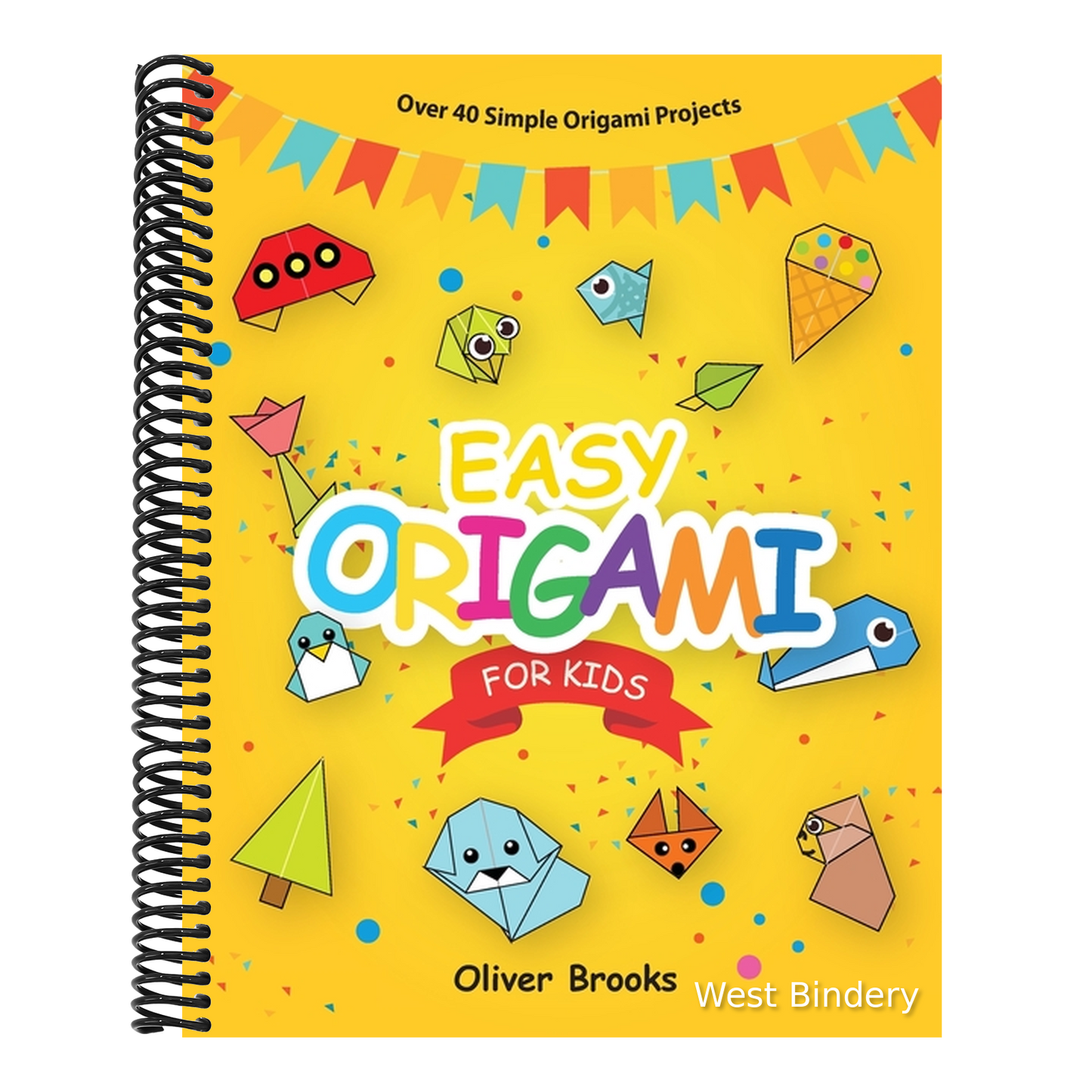 Easy Origami for Kids: Over 40 Origami Instructions For Beginners. Simple Flowers, Cats, Dogs, Dinosaurs, Birds, Toys and much more for Kids!