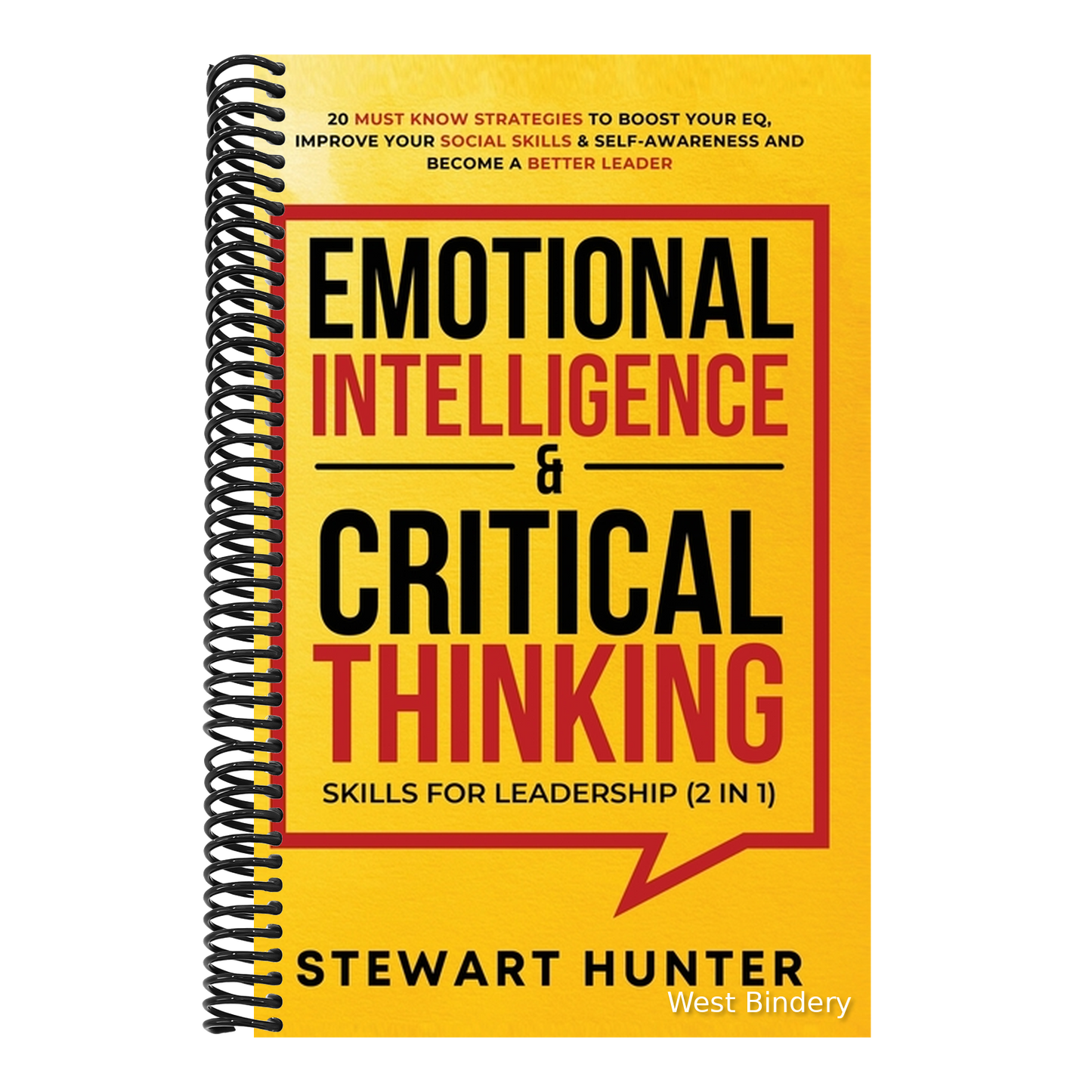 Emotional Intelligence & Critical Thinking Skills For Leadership (2 in 1): 20 Must Know Strategies To Boost Your EQ, Improve Your Social Skills & Self