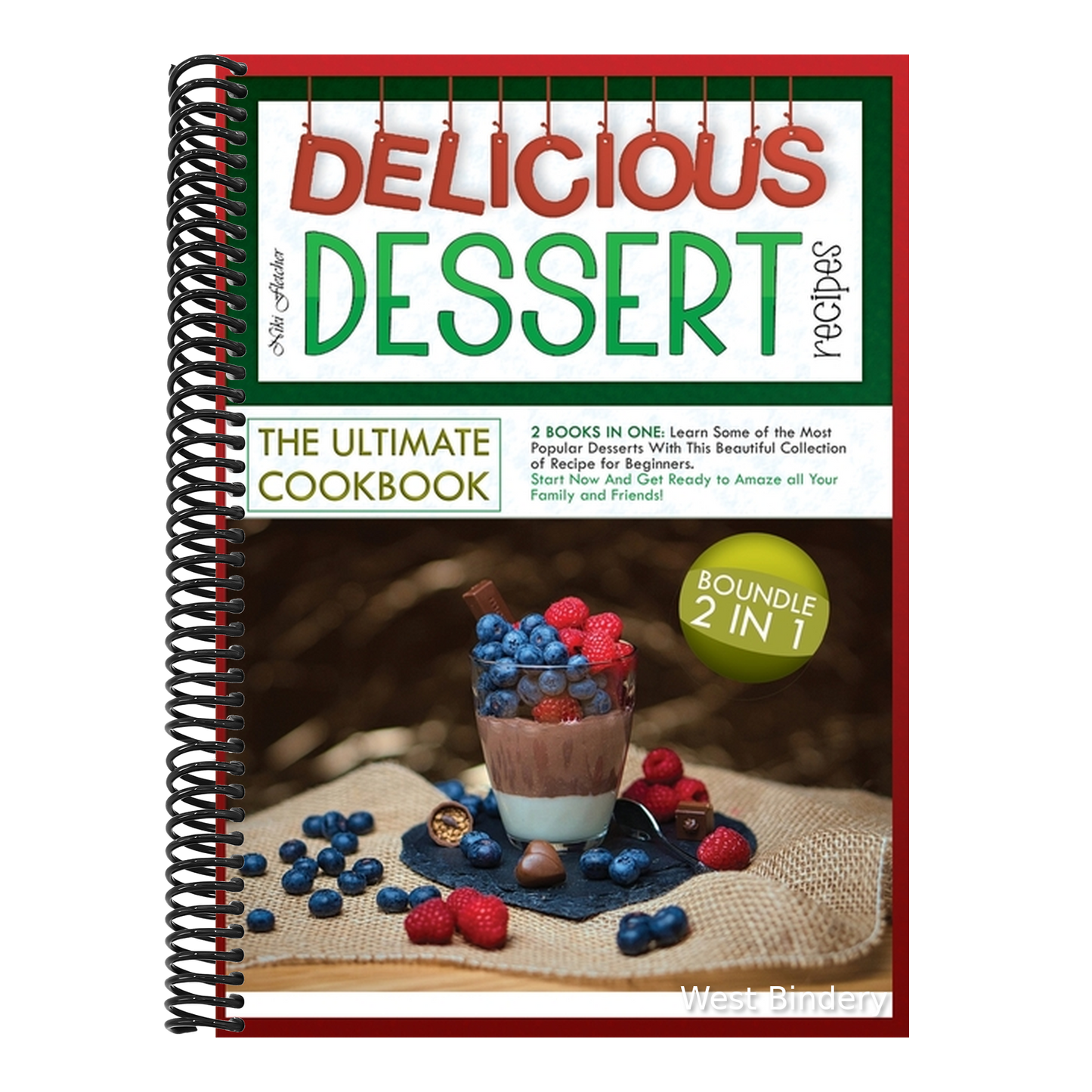 Delicious Dessert Recipes the Ultimate Cookbook: 2 BOOKS IN ONE: Learn Some of the Most Popular Desserts With This Beautiful Collection of Recipe for