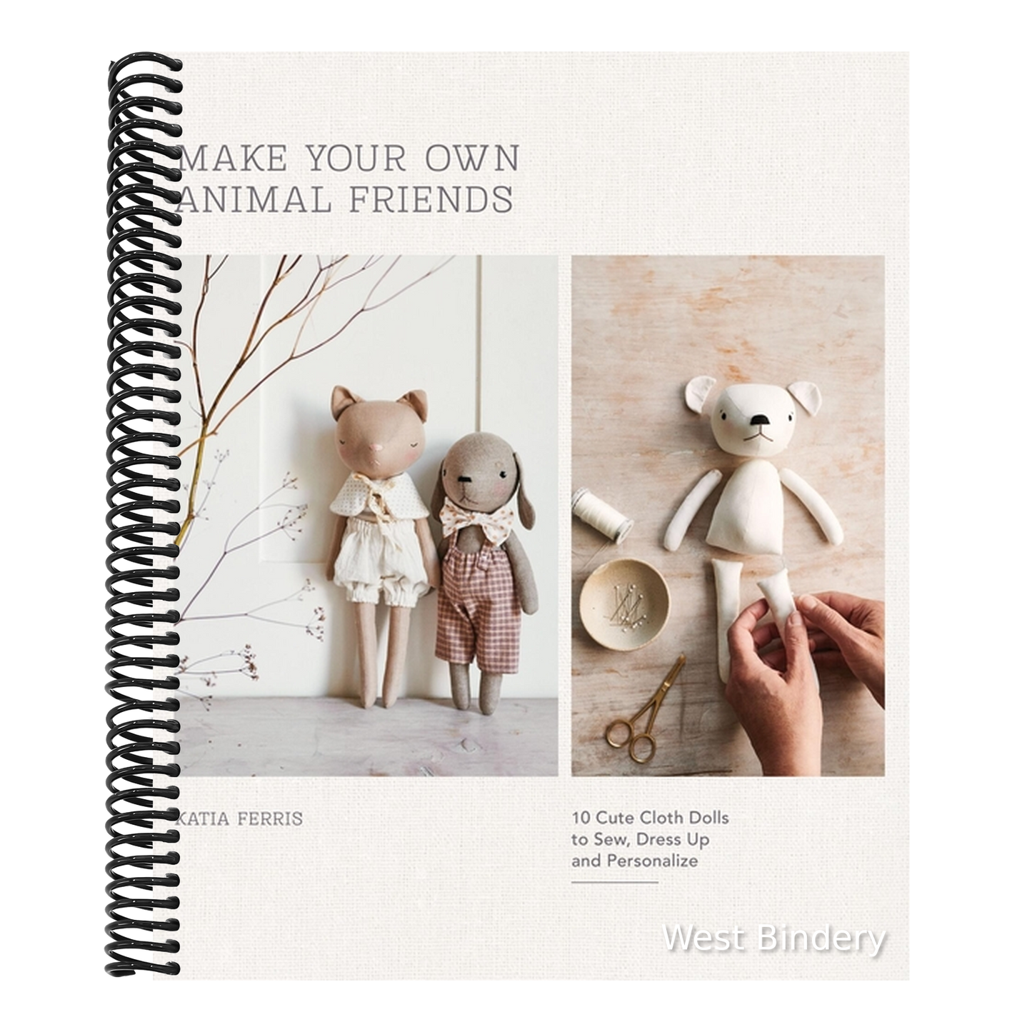 Make Your Own Animal Friends: 10 Cute Cloth Dolls to Sew, Dress Up and Personalize