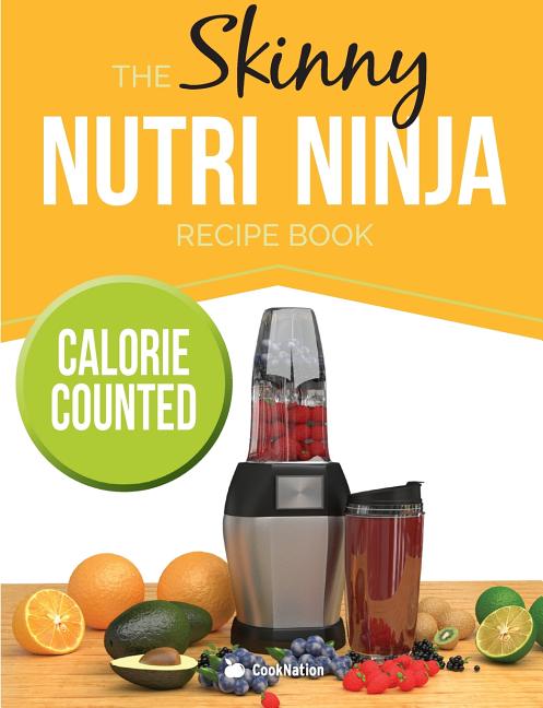 The Skinny Nutri Ninja Recipe Book: Delicious & Nutritious Healthy Smoothies Under 100, 200 & 300 Calories.