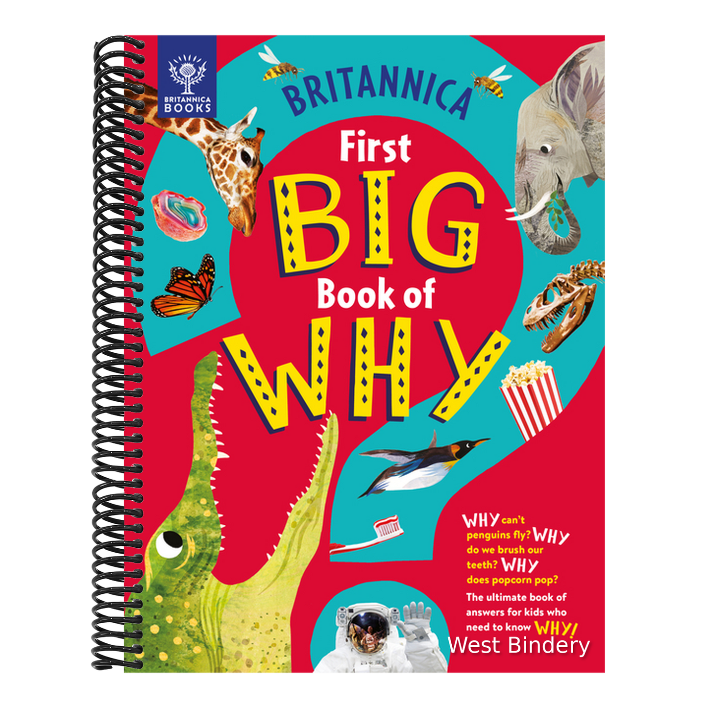 Britannica's First Big Book of Why: Why Can't Penguins Fly? Why Do We Brush Our Teeth? Why Does Popcorn Pop? the Ultimate Book of Answers for Kids Who