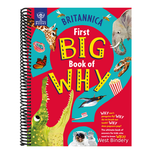 Britannica's First Big Book of Why: Why Can't Penguins Fly? Why Do We Brush Our Teeth? Why Does Popcorn Pop? the Ultimate Book of Answers for Kids Who
