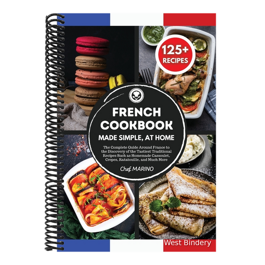 FRENCH COOKBOOK Made Simple, at Home The Complete Guide Around France to the Discovery of the Tastiest Traditional Recipes Such as Homemade Cassoulet,