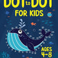 Dot to Dot for Kids Ages 4-8: 100 Fun Connect the Dots Puzzles for Children - Activity Book for Learning - Age 4-6, 6-8 Year Olds