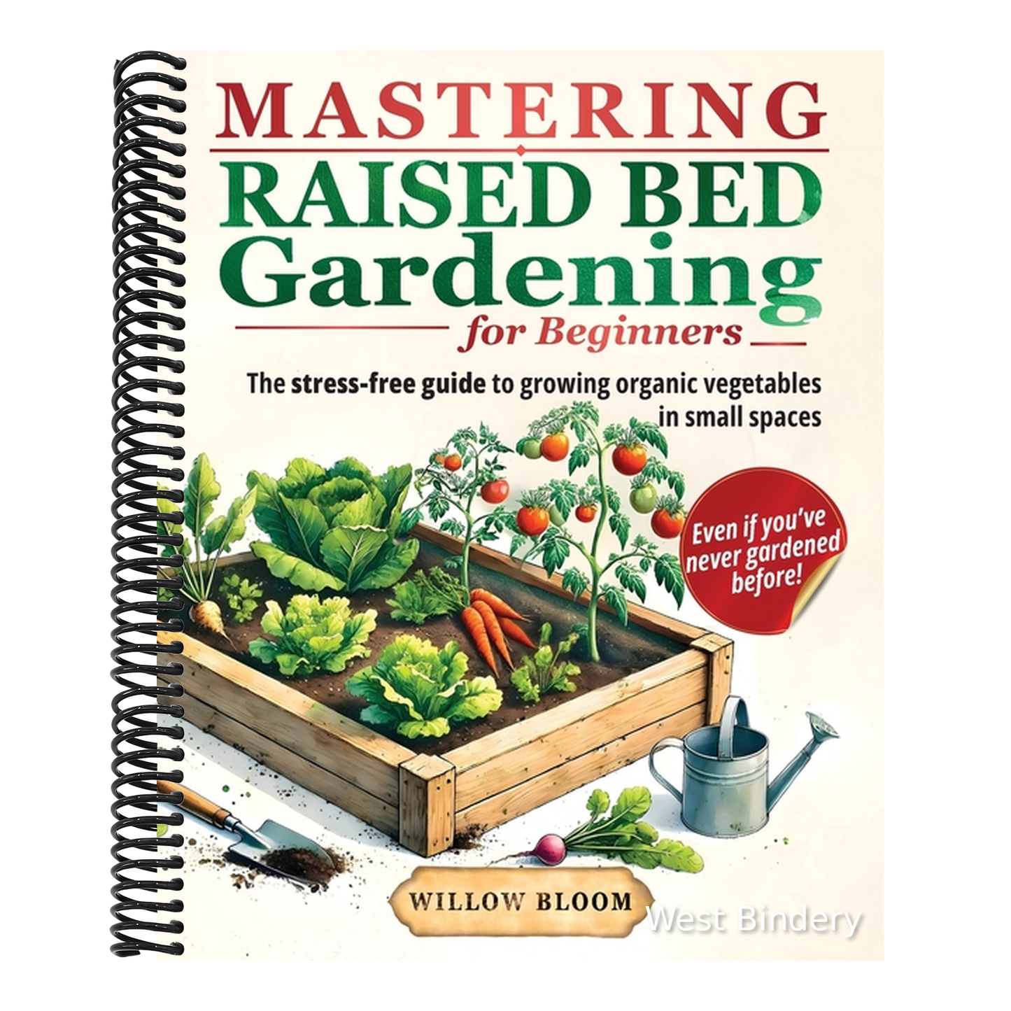 Mastering Raised Bed Gardening For Beginners: The Stress-Free Guide to Growing Organic Vegetables in Small Spaces, Even if You've Never Gardened Befor