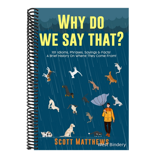 Why Do We Say That? 101 Idioms, Phrases, Sayings & Facts! A Brief History On Where They Come From!