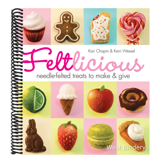 Feltlicious: Needle-Felted Treats to Make & Give