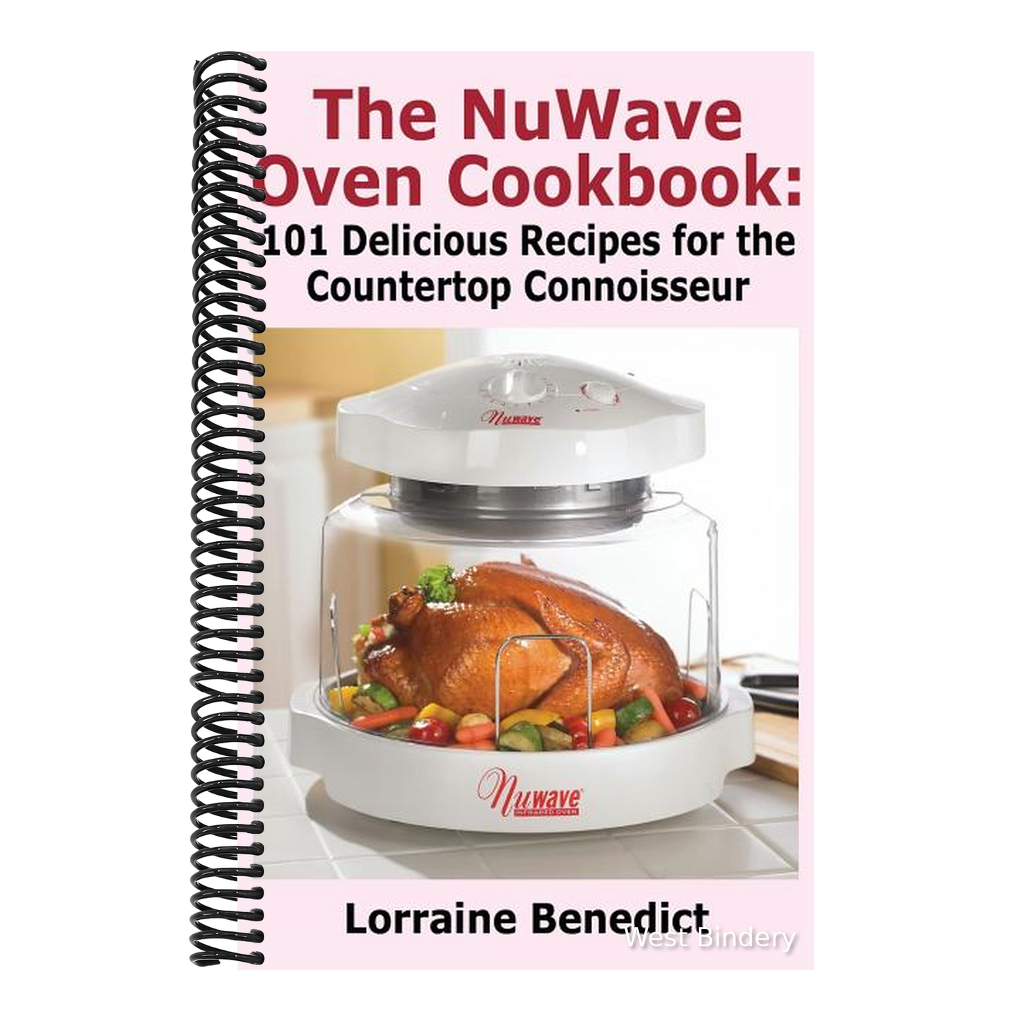 Nuwave Oven Cookbook: 101 Delicious Recipes for the Countertop Connoisseur (New Improved)
