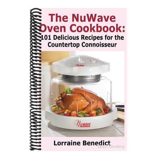 Nuwave Oven Cookbook: 101 Delicious Recipes for the Countertop Connoisseur (New Improved)