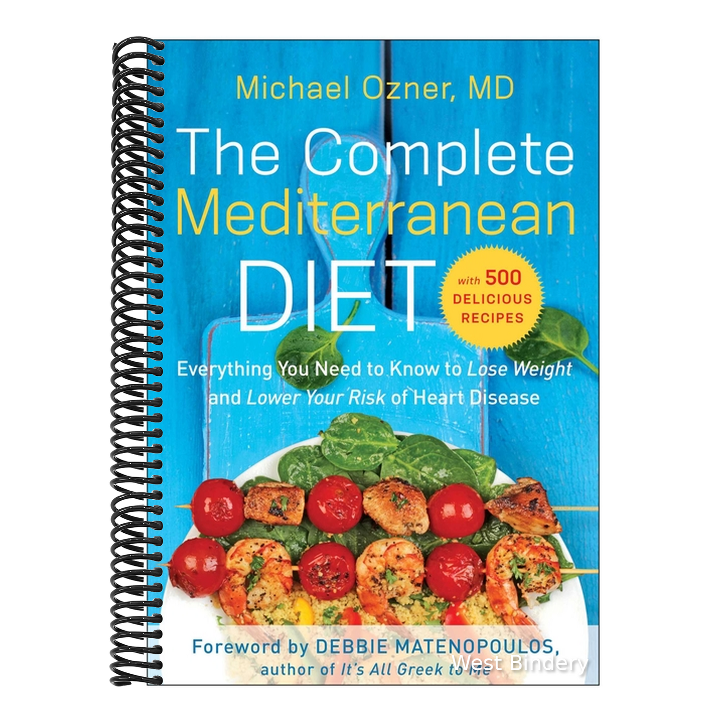 The Complete Mediterranean Diet: Everything You Need to Know to Lose Weight and Lower Your Risk of Heart Disease... with 500 Delicious Recipes