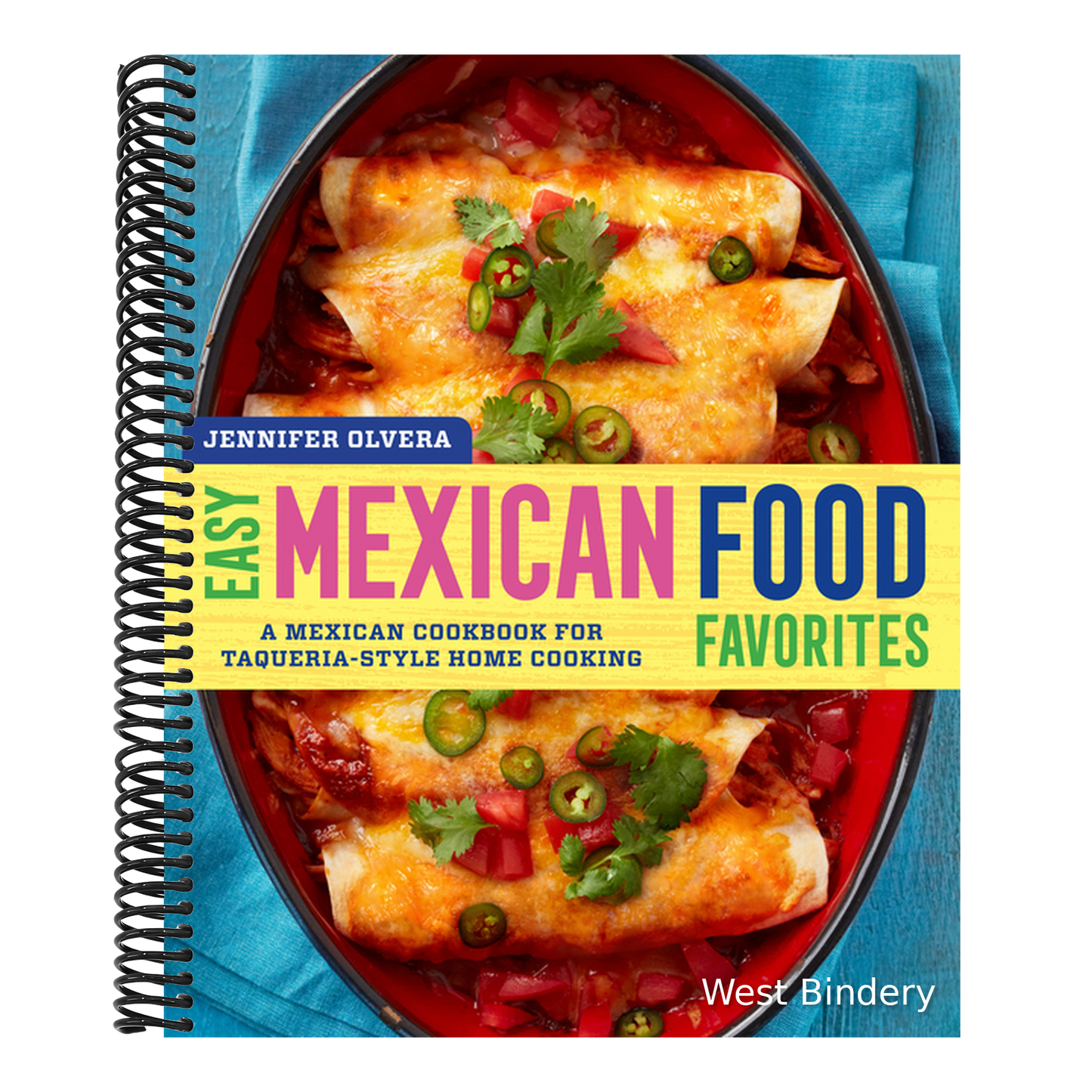 Easy Mexican Food Favorites: A Mexican Cookbook for Taqueria-Style Home Cooking