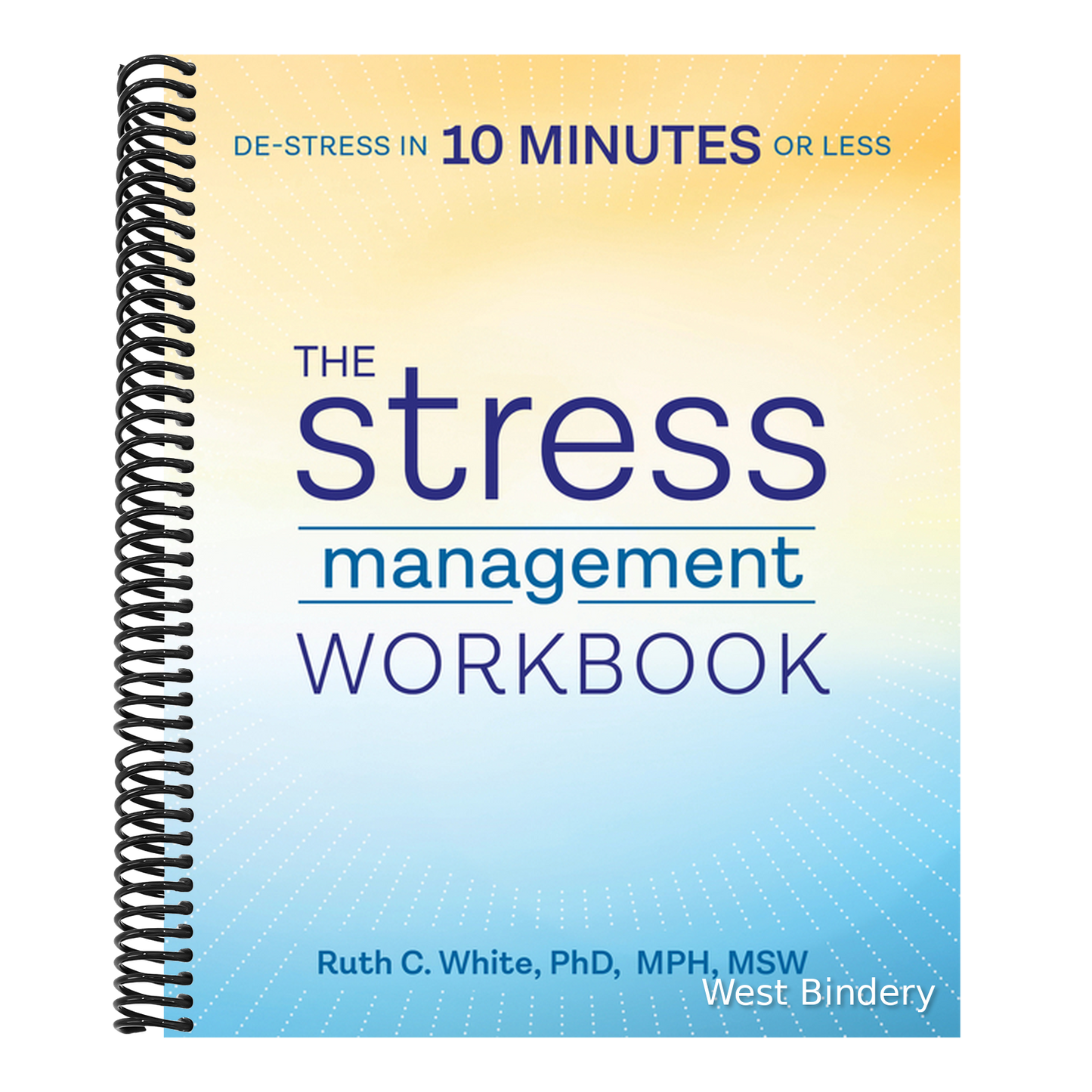 The Stress Management Workbook: De-Stress in 10 Minutes or Less