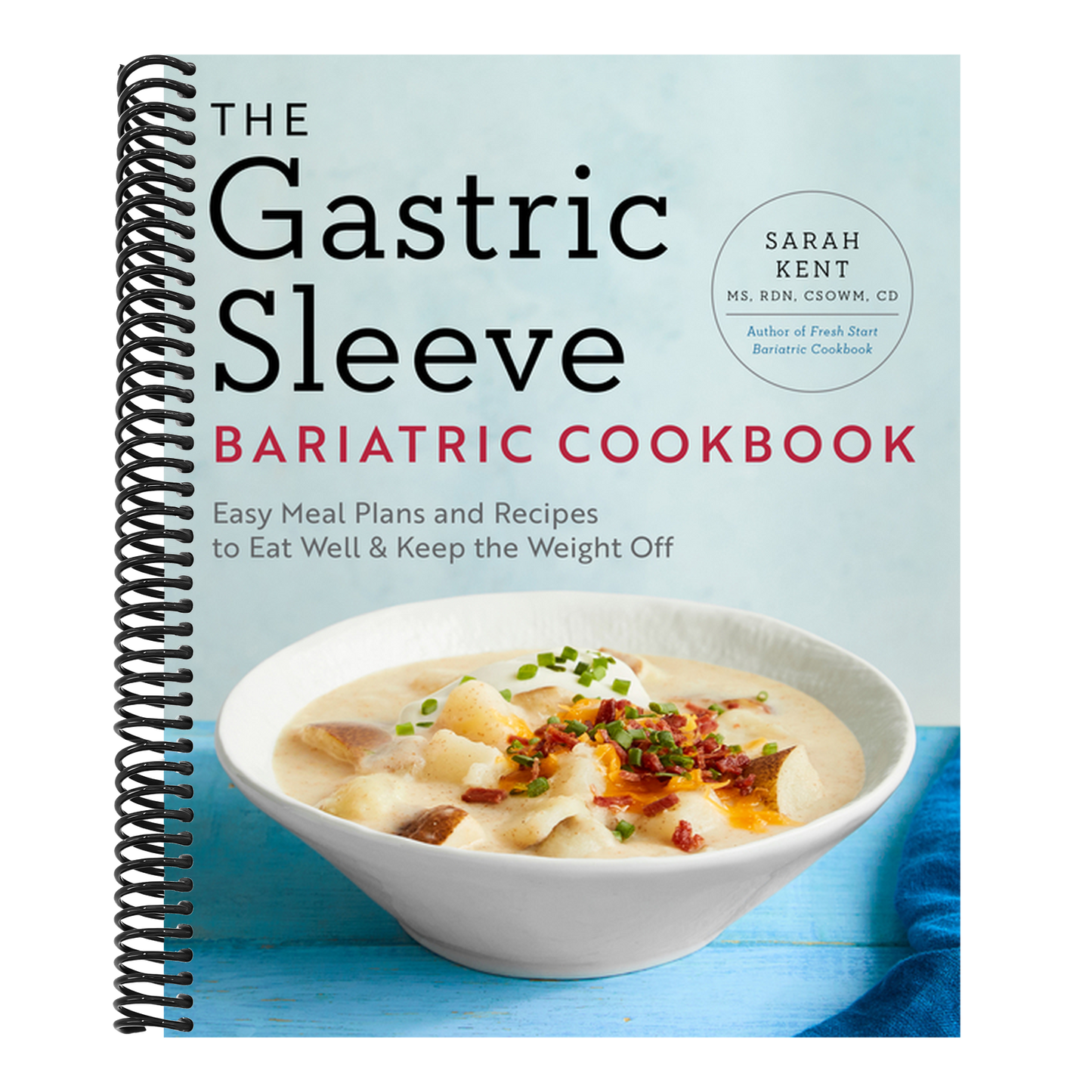 The Gastric Sleeve Bariatric Cookbook: Easy Meal Plans and Recipes to Eat Well & Keep the Weight Off (Spiral Bound)