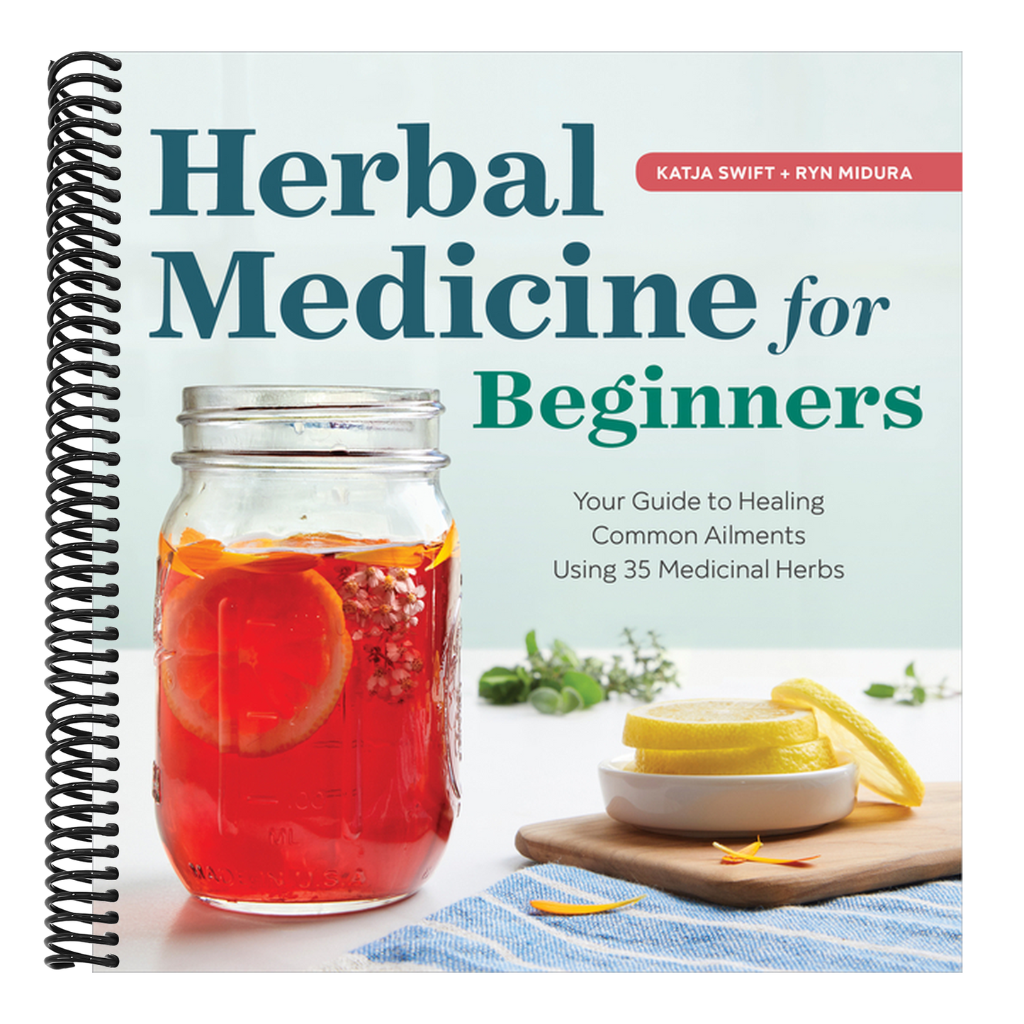 Herbal Medicine for Beginners: Your Guide to Healing Common Ailments with 35 Medicinal Herbs