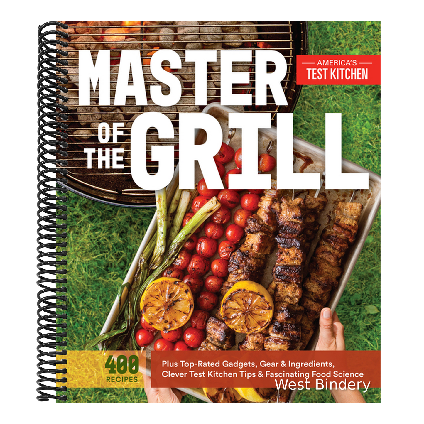 Master of the Grill: Foolproof Recipes, Top-Rated Gadgets, Gear, & Ingredients Plus Clever Test Kitchen Tips & Fascinating Food Science
